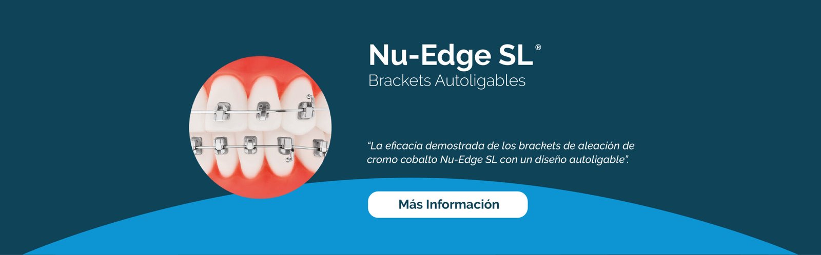 Nu-Edge SL. Brackets autoligables. La eficacia demostrada de los brackets de aleación de cromo cobalto Nu-Edge SL con un diseño autoligable. Más información.