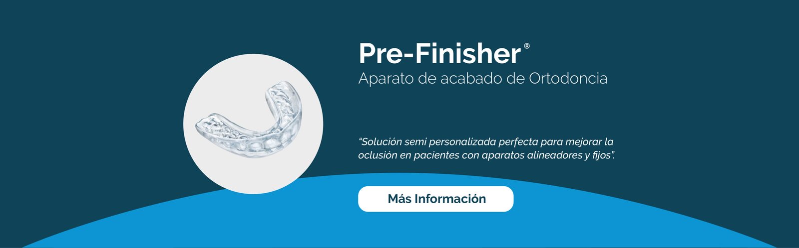 Pre-Finisher. Aparato de acabado de Ortodoncia. Solución semi personalizada perfecta para mejorar la oclusión en pacientes con aparatos alineadores y fijos. Más información.