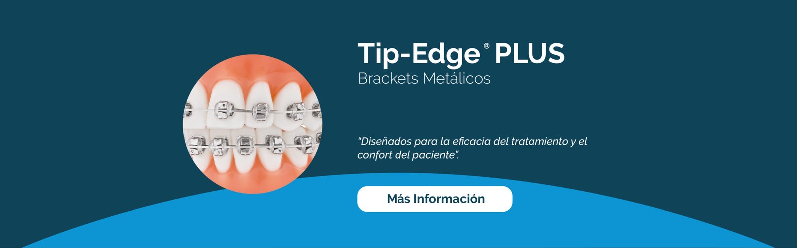 Tip-Edge PLUS. Brackets metálicos. Diseñados para la eficacia del tratamiento y el confort del paciente. Más información.