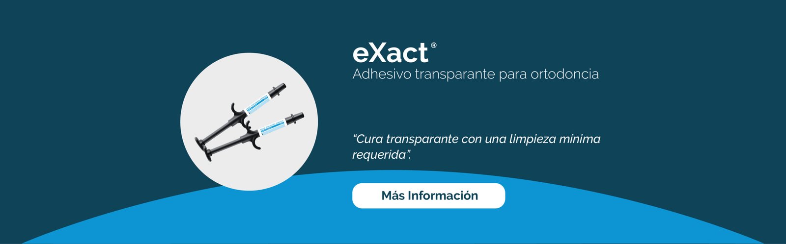 eXact. Adhesivo transparente para ortodoncia. Cura transparente con una limpieza mínima requerida. Más información.